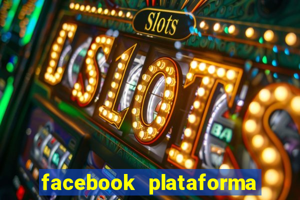 facebook plataforma pagando no cadastro